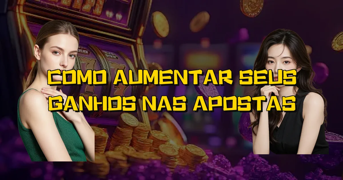 Como Aumentar Seus Ganhos Nas Apostas Oficial