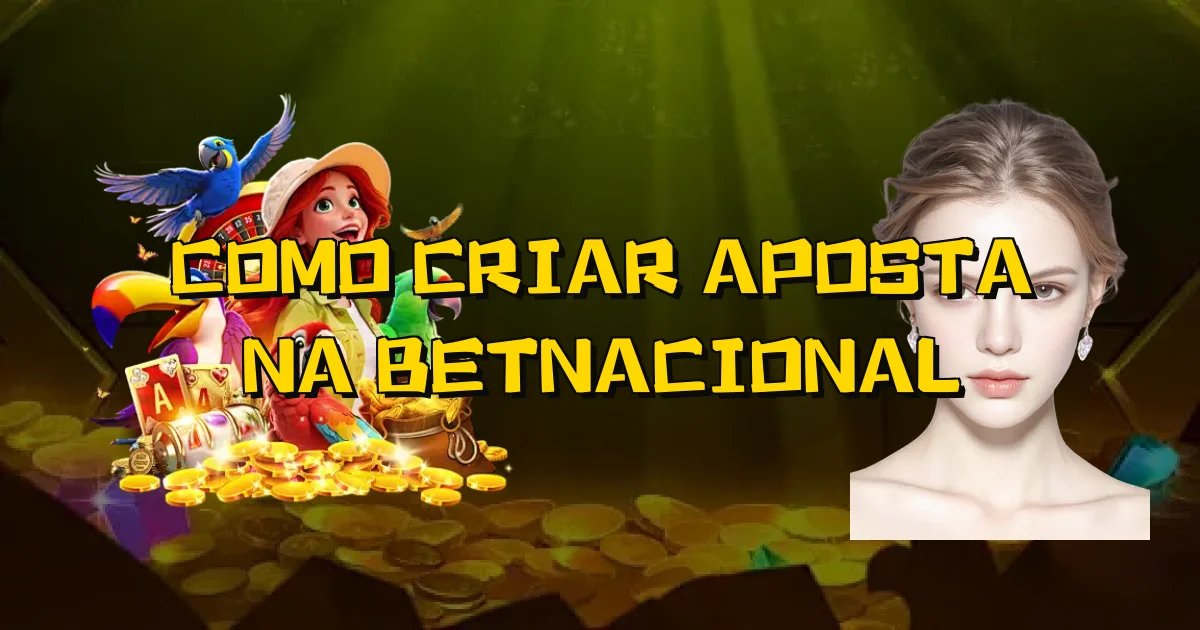Como Criar Aposta Na Betnacional Oficial
