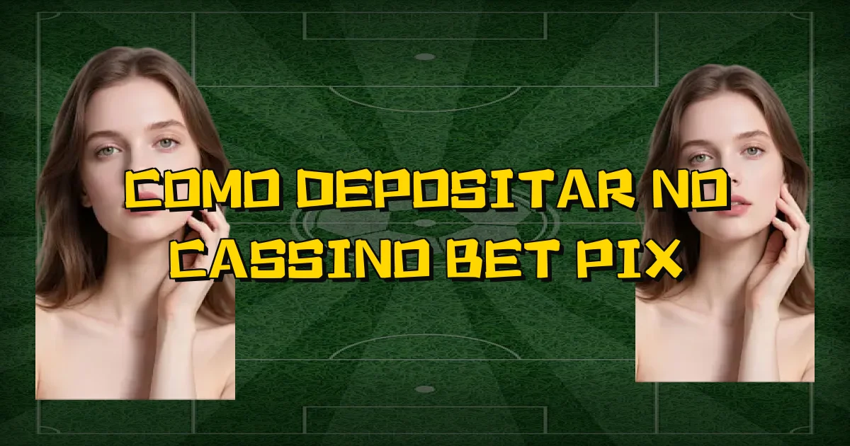 Como Depositar No Cassino Bet Pix Oficial