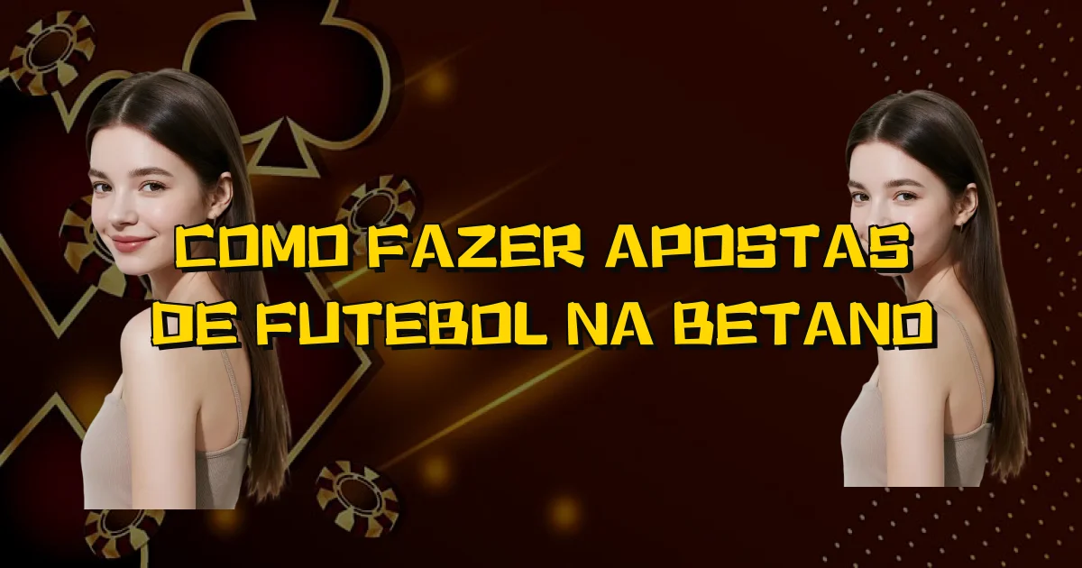 Como Fazer Apostas De Futebol Na Betano Oficial