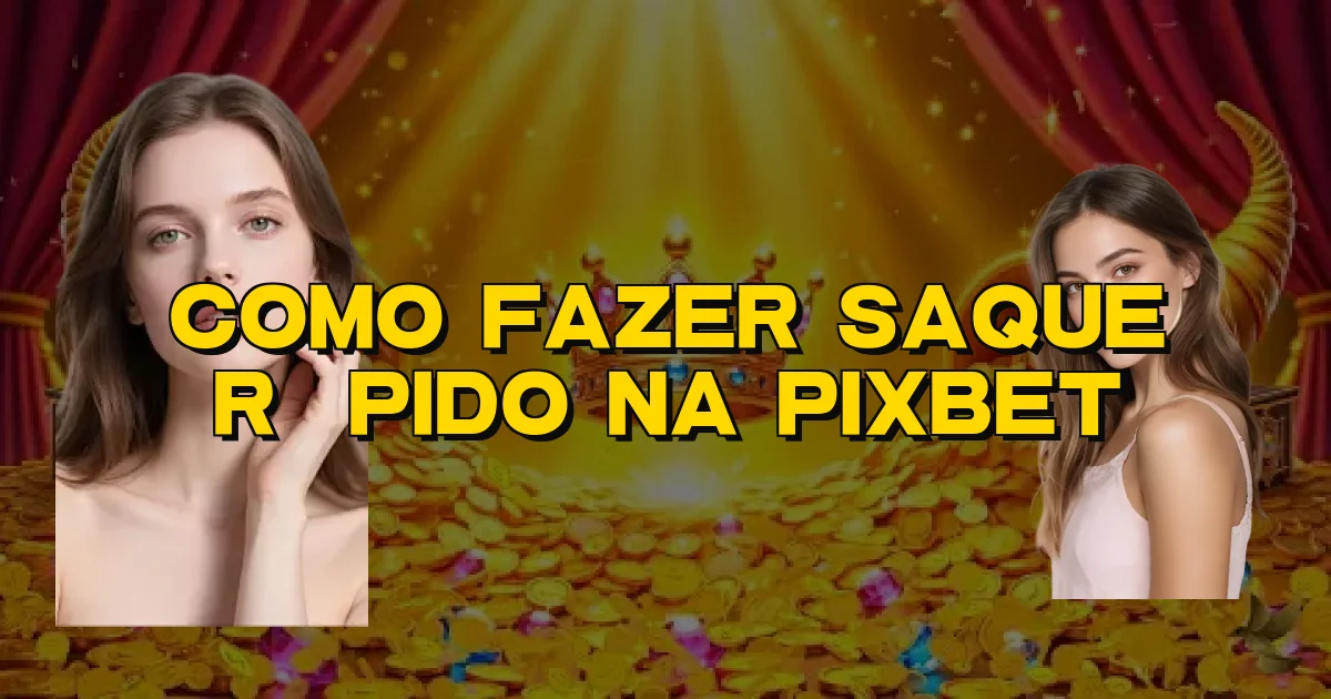 Como Fazer Saque Rápido Na Pixbet Oficial
