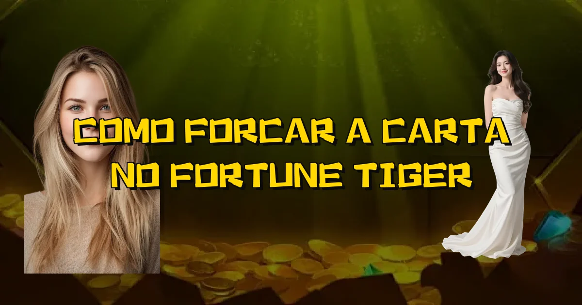 Como Forcar A Carta No Fortune Tiger Oficial