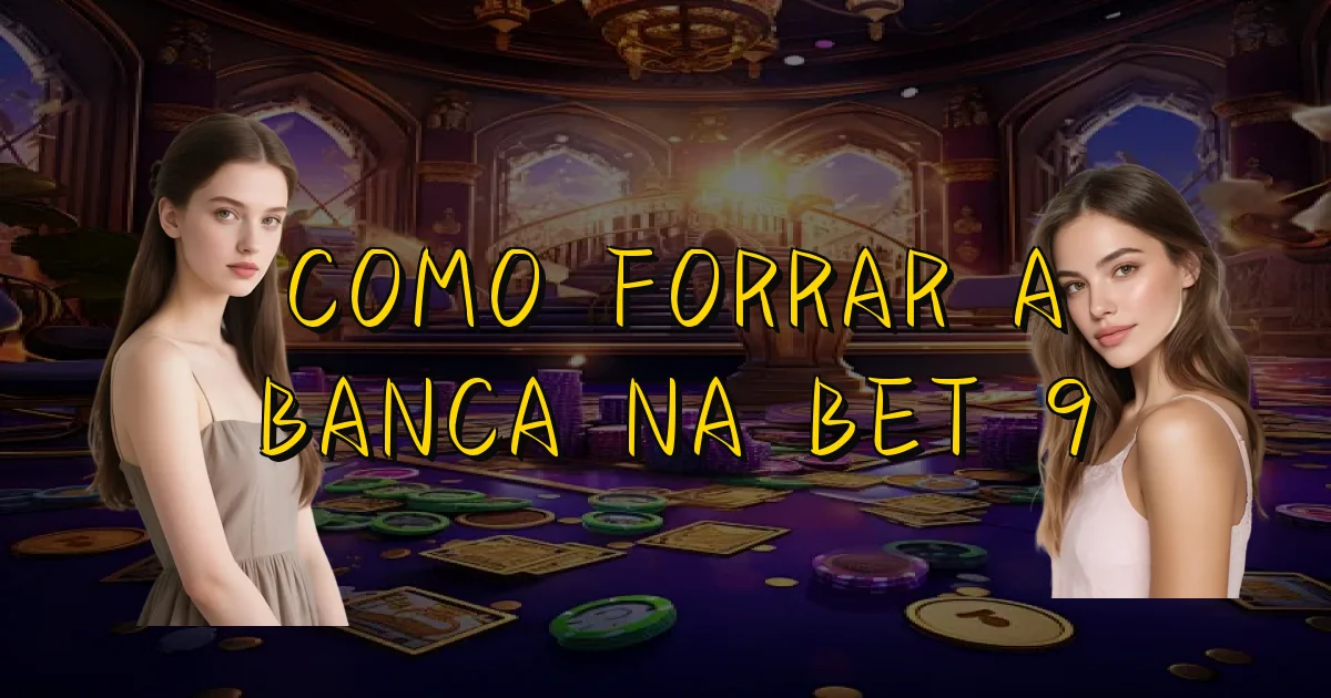 Como Forrar A Banca Na Bet 9 Oficial