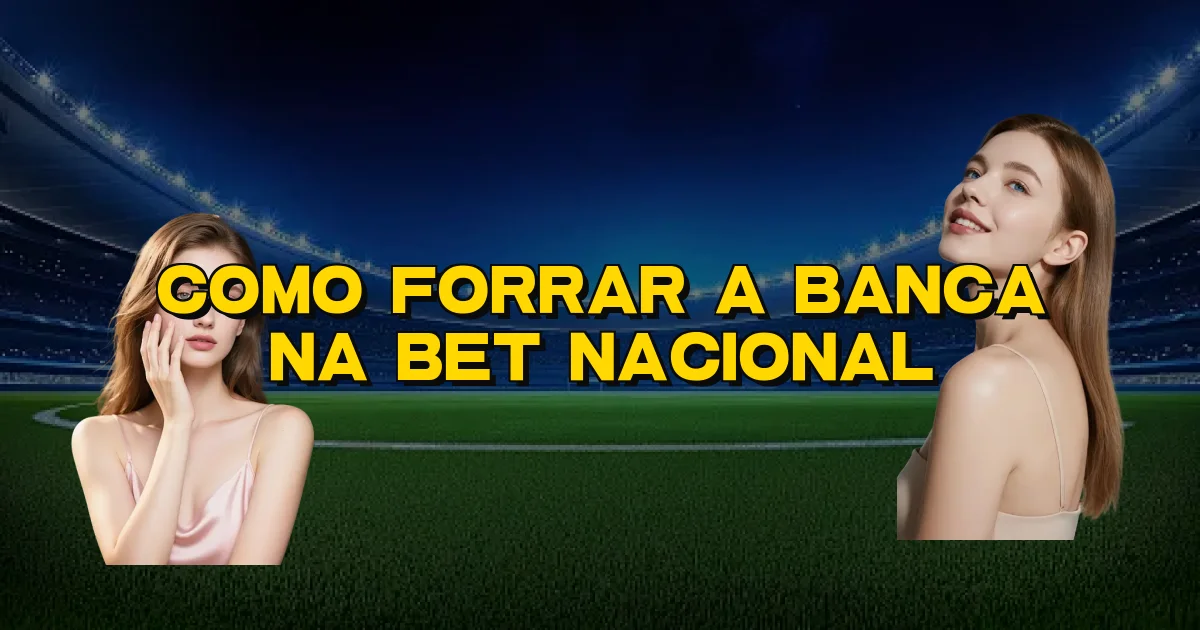 Como Forrar A Banca Na Bet Nacional Oficial