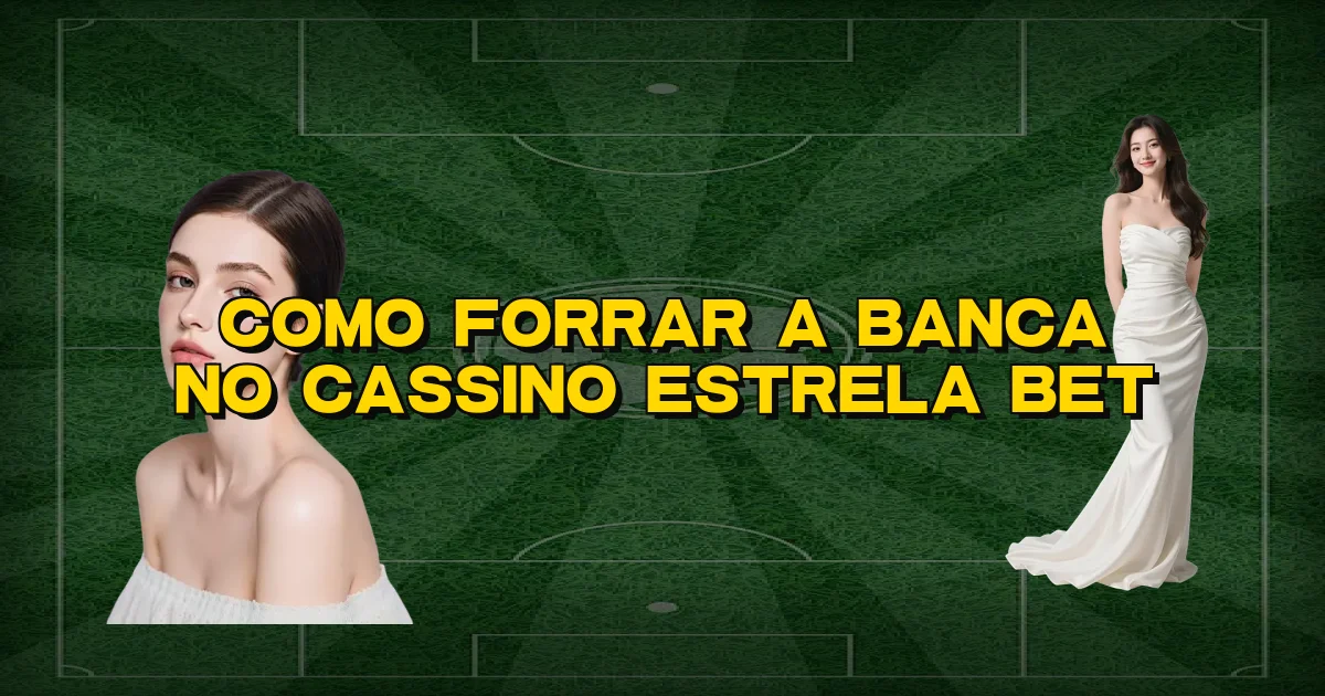 Como Forrar A Banca No Cassino Estrela Bet Oficial