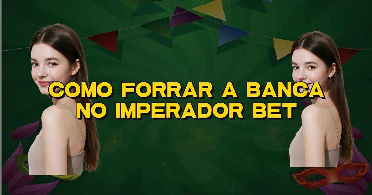 Como Forrar A Banca No Imperador Bet Oficial