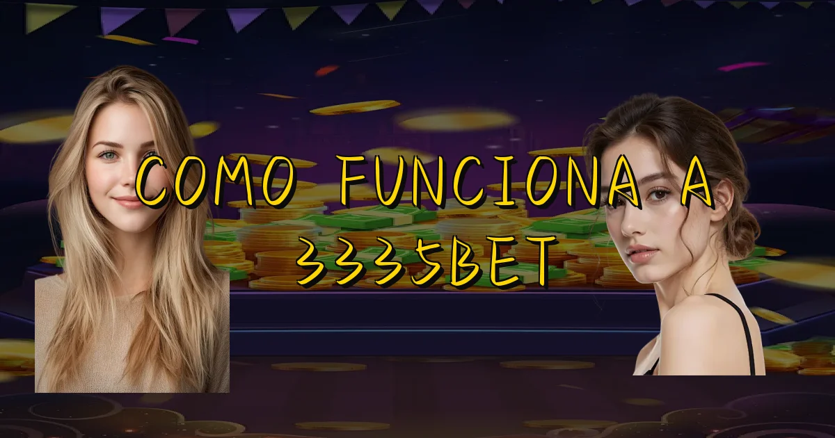 Como Funciona A 3335Bet Oficial