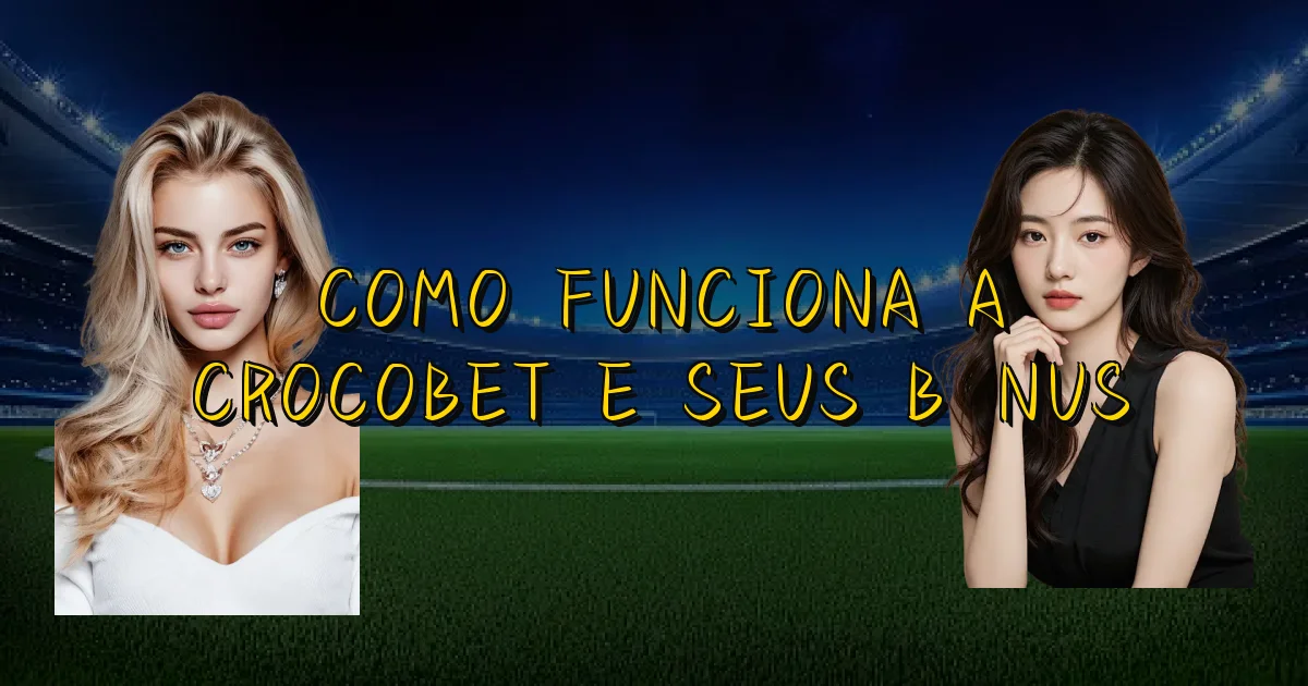 Como Funciona A Crocobet E Seus Bônus Oficial