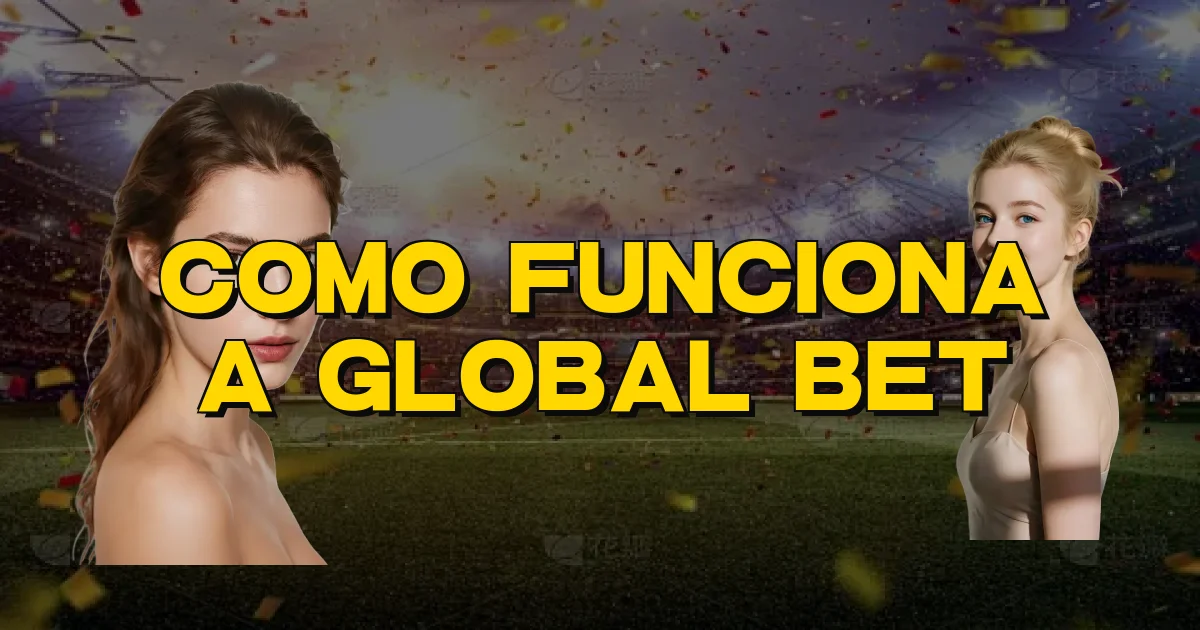 Como Funciona A Global Bet Oficial