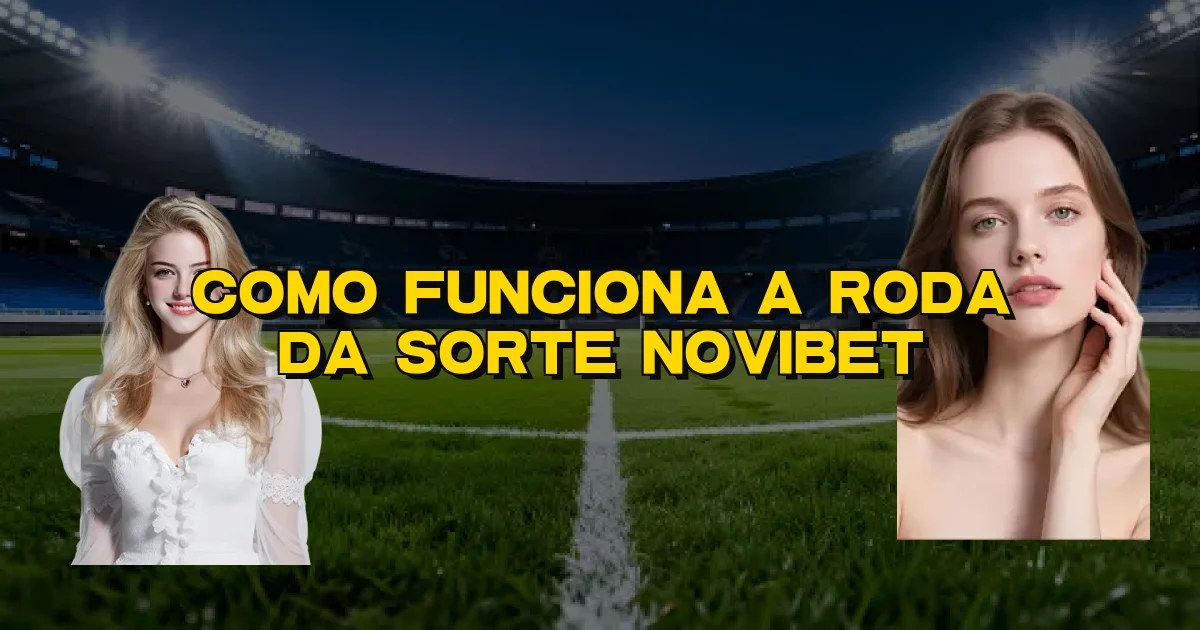 Como Funciona A Roda Da Sorte Novibet Oficial