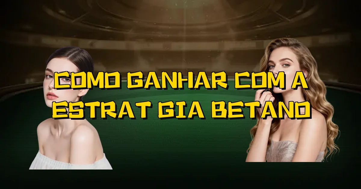 Como Ganhar Com A Estratégia Betano Oficial
