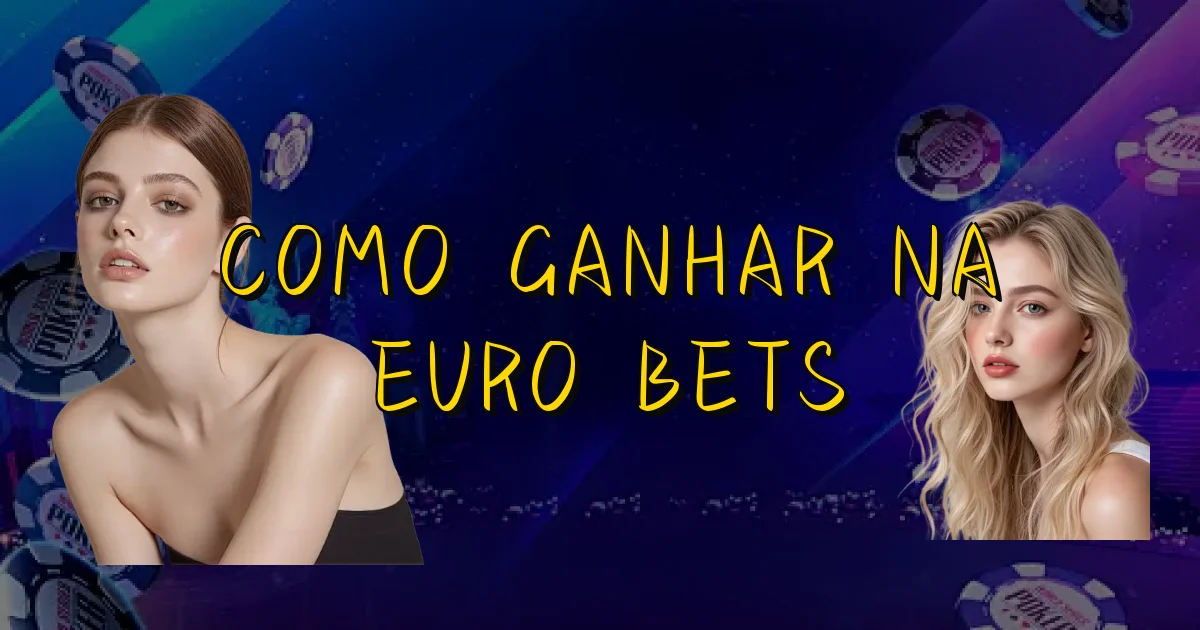 Como Ganhar Na Euro Bets Oficial