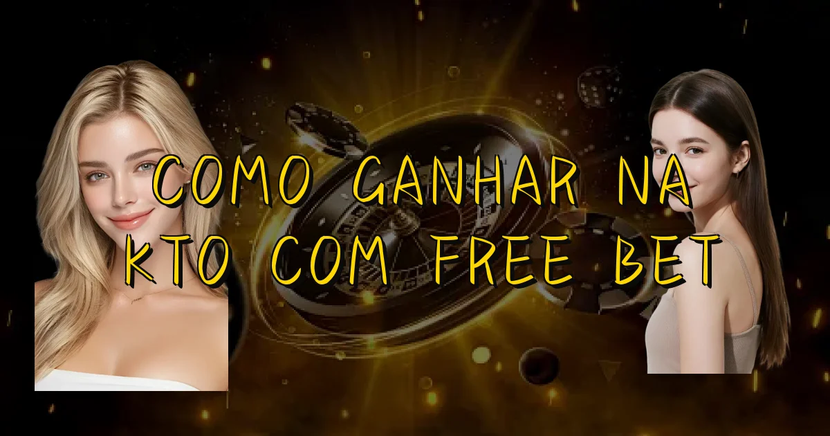 Como Ganhar Na Kto Com Free Bet Oficial
