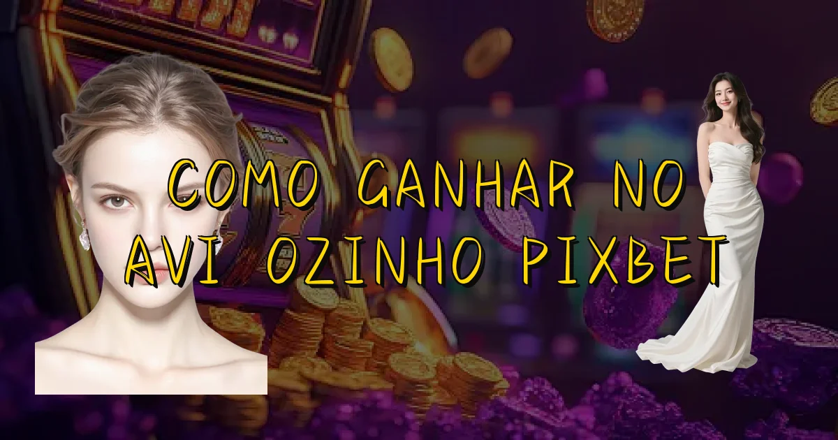 Como Ganhar No Aviãozinho Pixbet Oficial