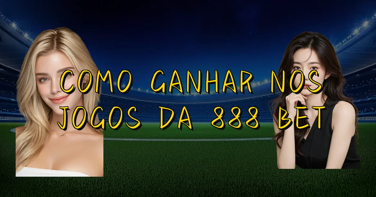 Como Ganhar Nos Jogos Da 888 Bet Oficial