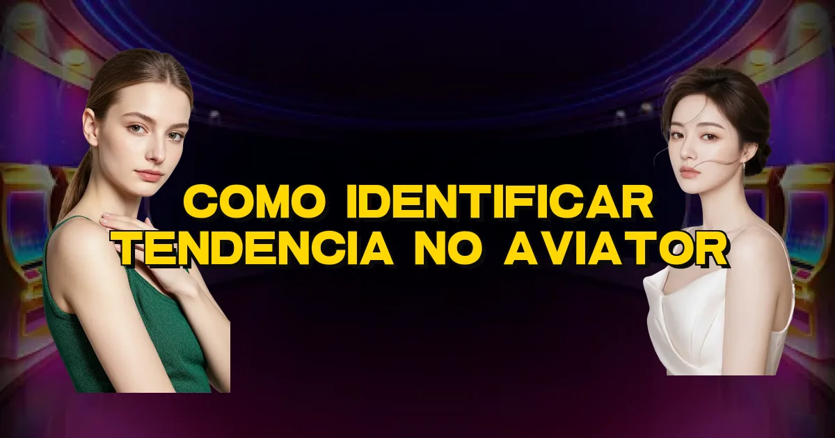 Como Identificar Tendencia No Aviator Oficial