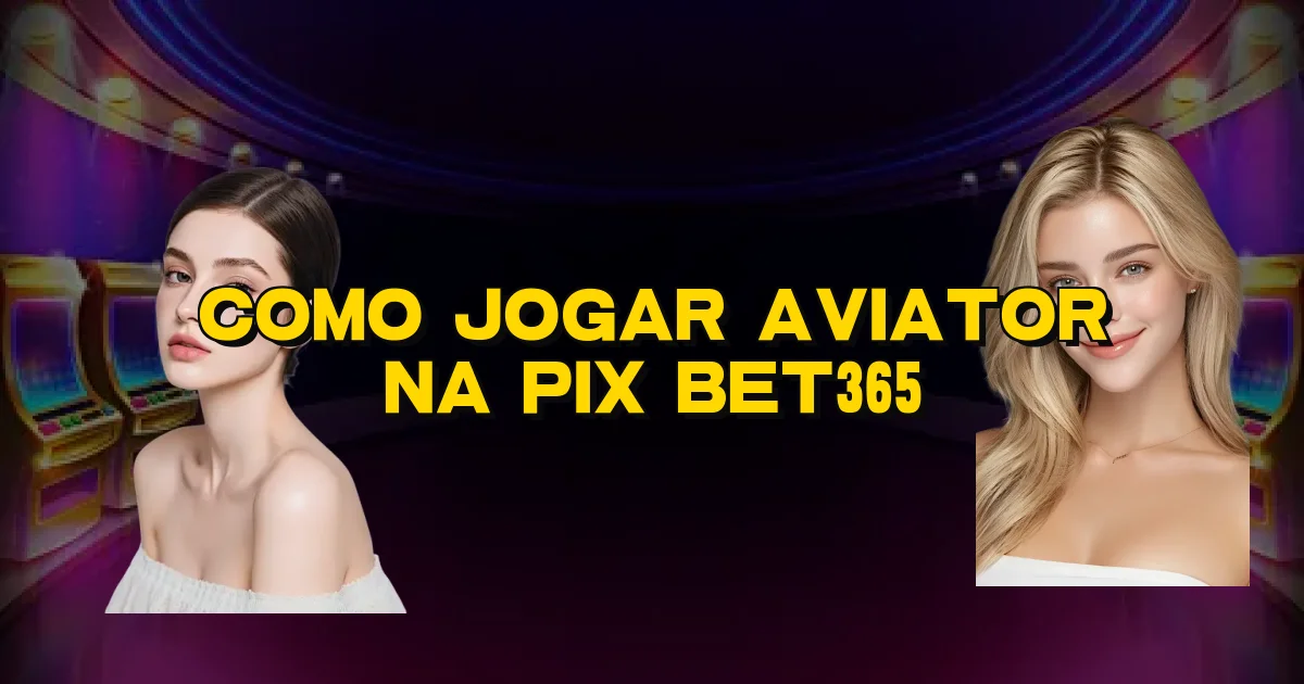 Como Jogar Aviator Na Pix Bet365 Oficial