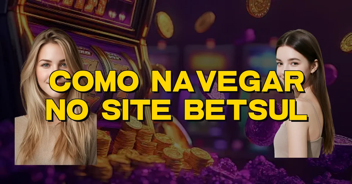 Como Navegar No Site Betsul Oficial