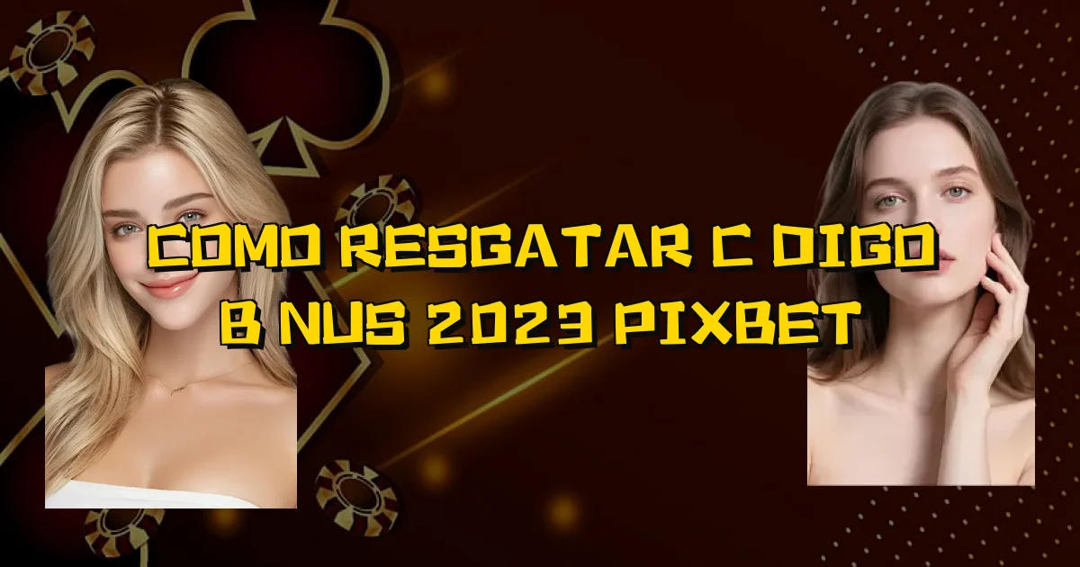 Como Resgatar Código Bônus 2023 Pixbet Oficial