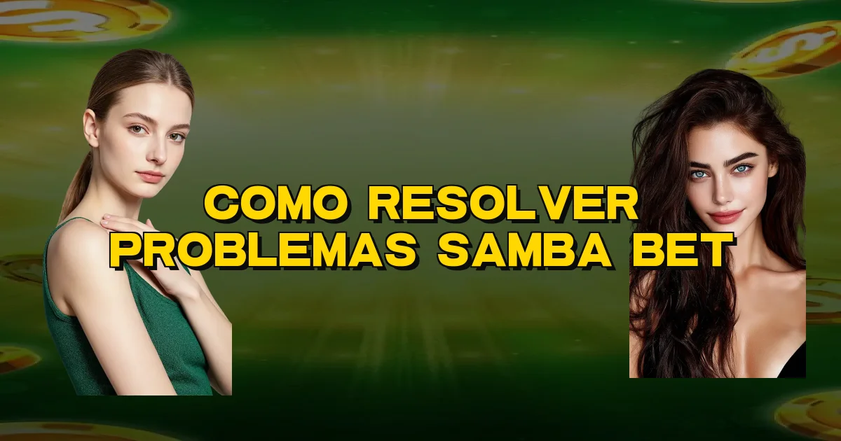 Como Resolver Problemas Samba Bet Oficial