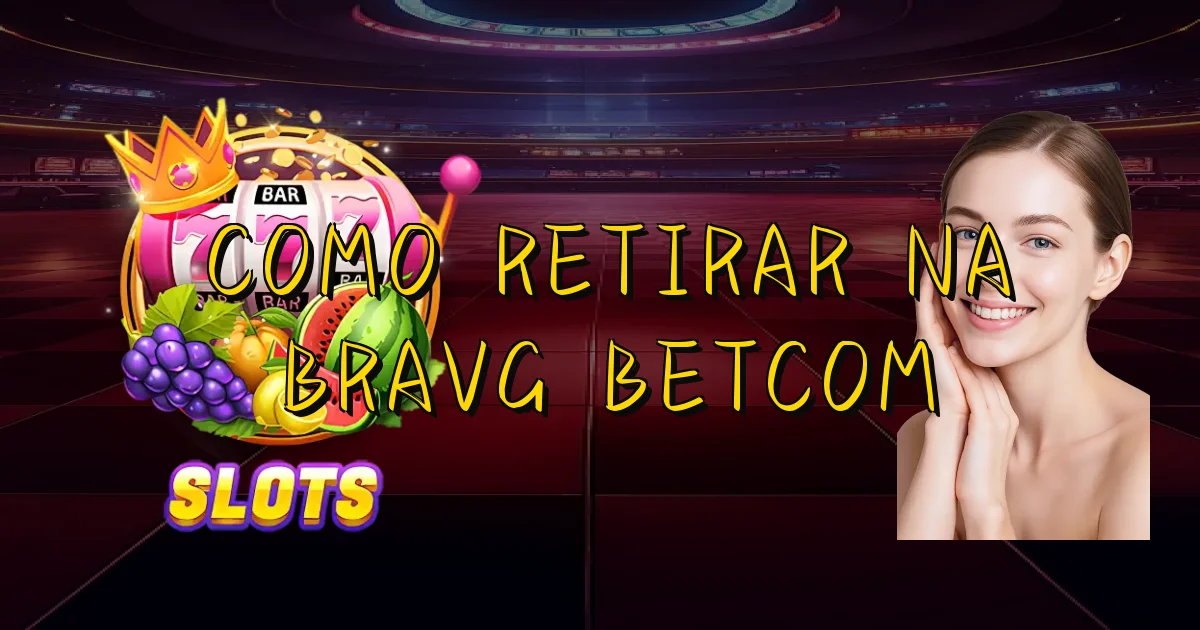 Como Retirar Na Bravg Betcom Oficial