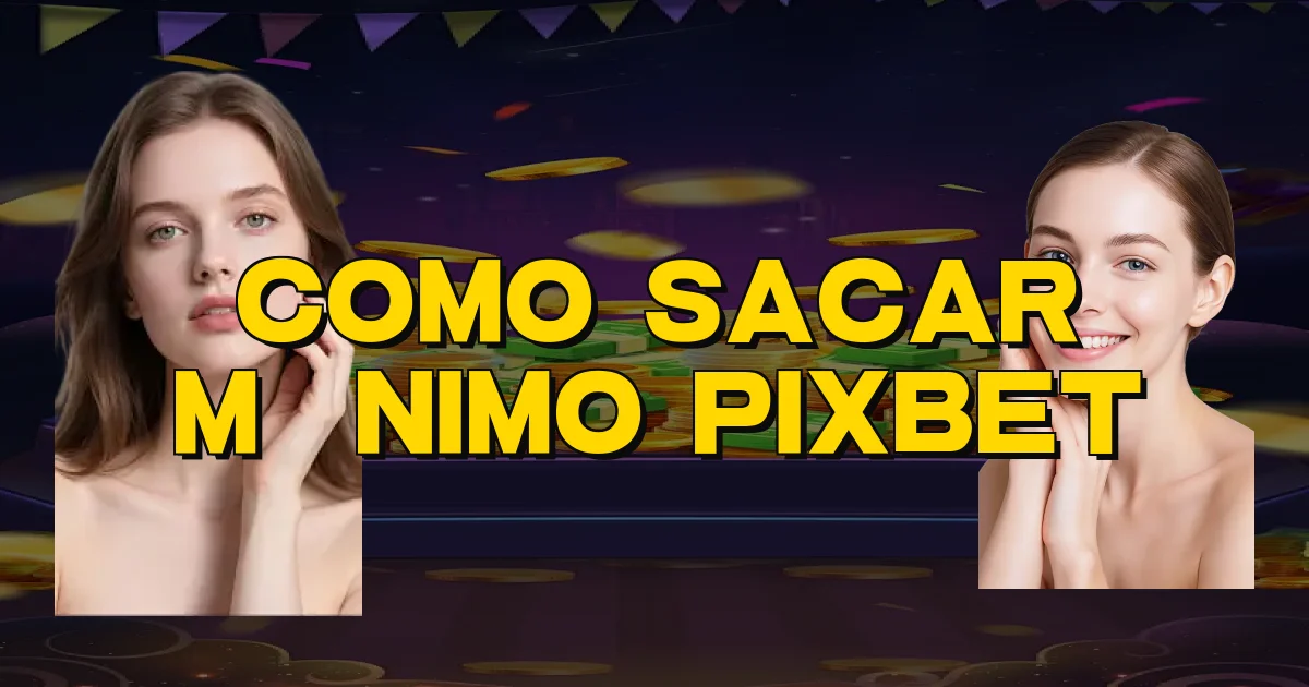 Como Sacar Mínimo Pixbet Oficial