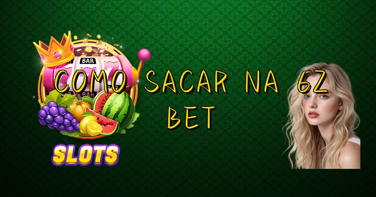 Como Sacar Na 6Z Bet Oficial