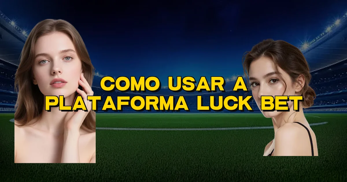Como Usar A Plataforma Luck Bet Oficial