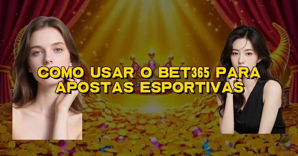Como Usar O Bet365 Para Apostas Esportivas Oficial