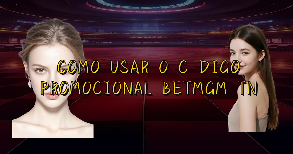 Como Usar O Código Promocional Betmgm Tn Oficial