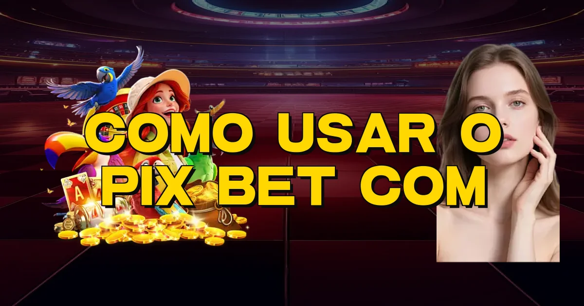 Como Usar O Pix Bet Com Oficial