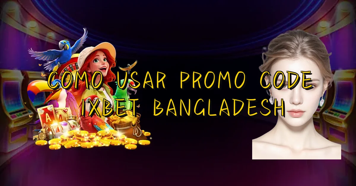Como Usar Promo Code 1Xbet Bangladesh Oficial