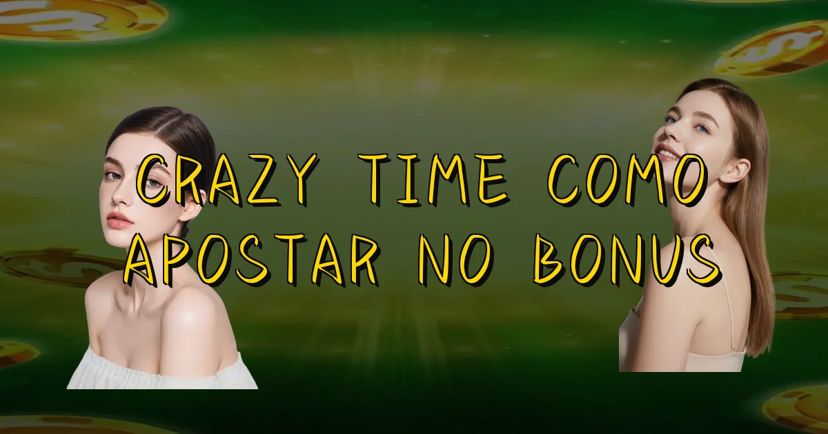 Crazy Time Como Apostar No Bonus Oficial