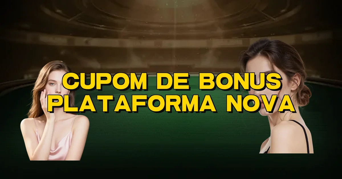 Cupom De Bonus Plataforma Nova Oficial