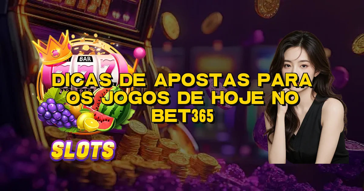 Dicas De Apostas Para Os Jogos De Hoje No Bet365 Oficial