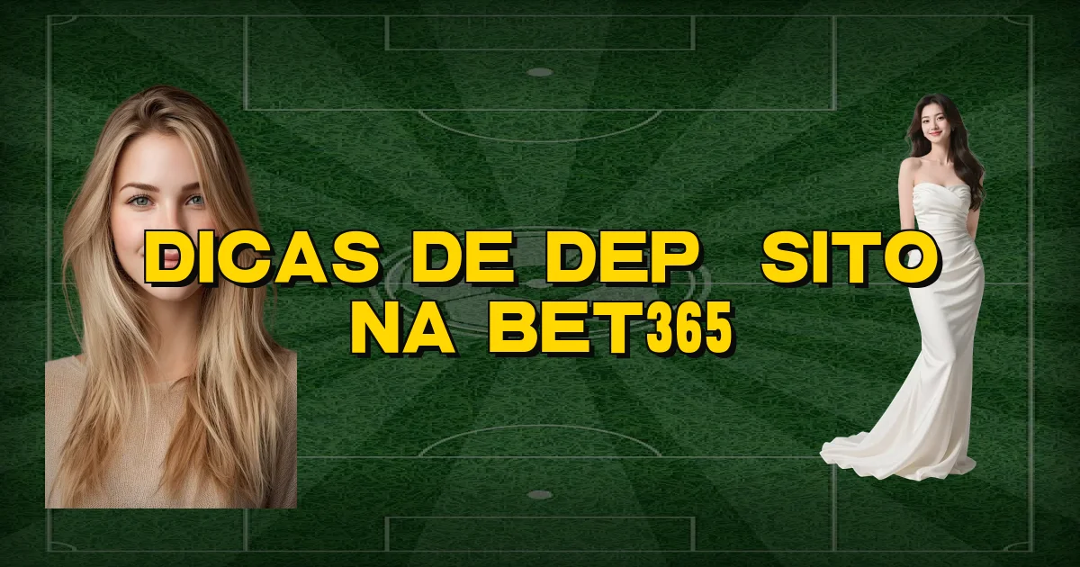 Dicas De Depósito Na Bet365 Oficial
