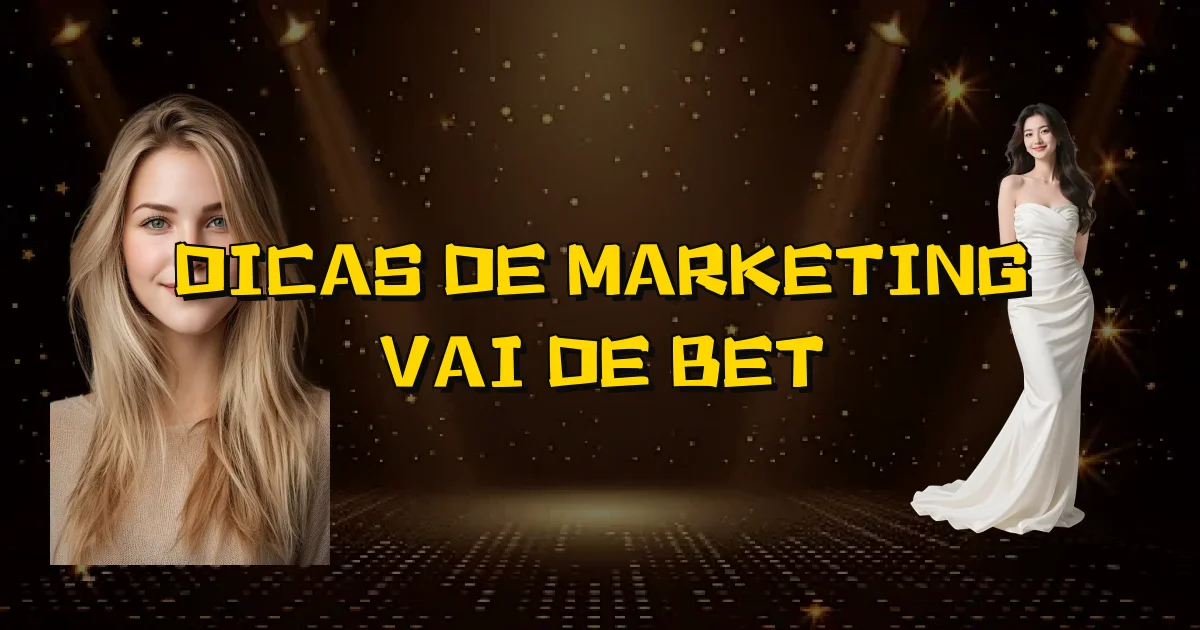 Dicas De Marketing Vai De Bet Oficial