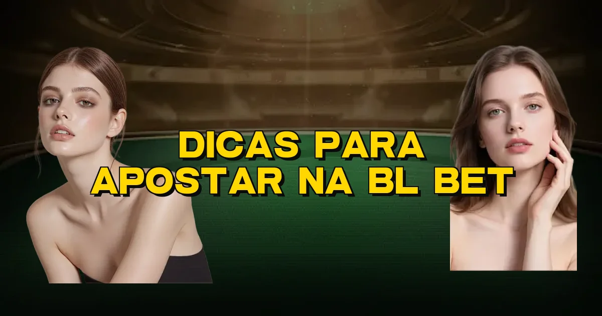 Dicas Para Apostar Na Bl Bet Oficial