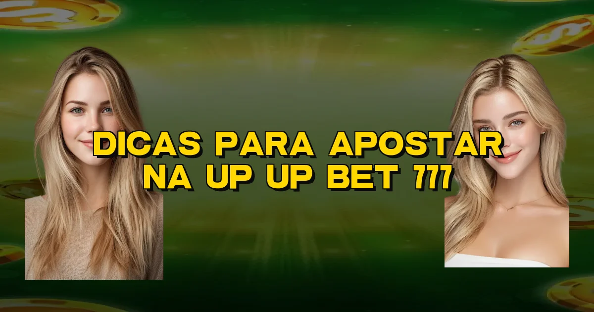 Dicas Para Apostar Na Up Up Bet 777 Oficial