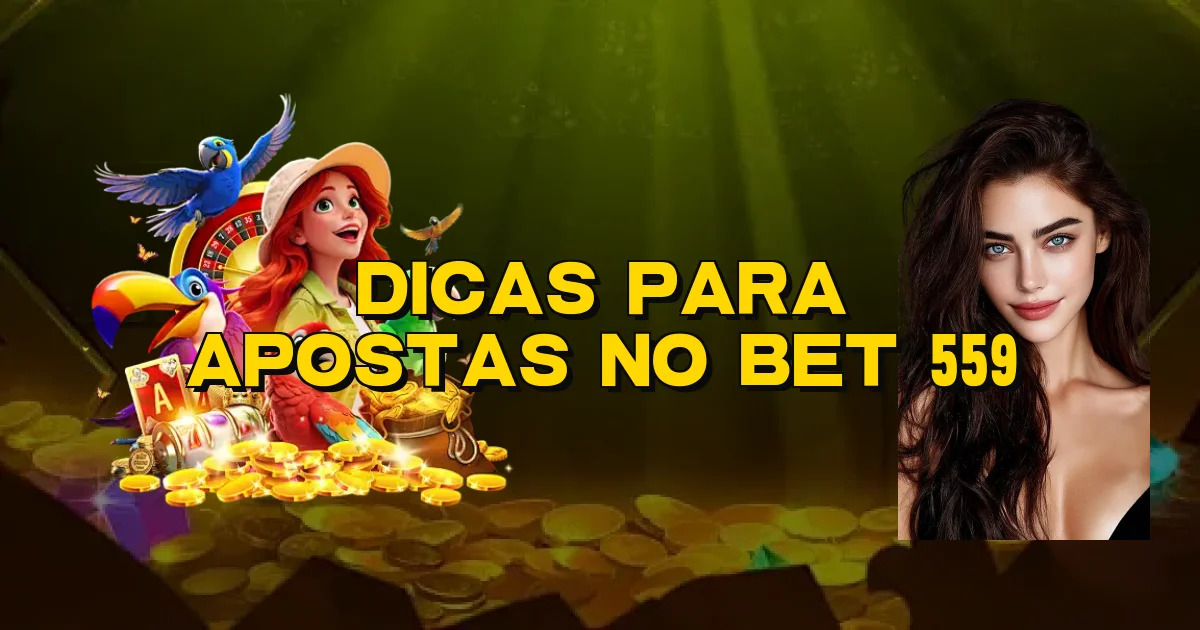 Dicas Para Apostas No Bet 559 Oficial