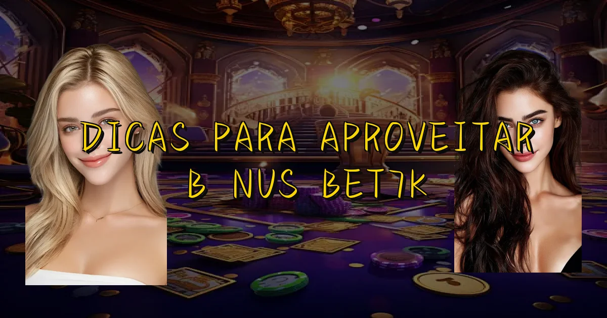 Dicas Para Aproveitar Bônus Bet7K Oficial