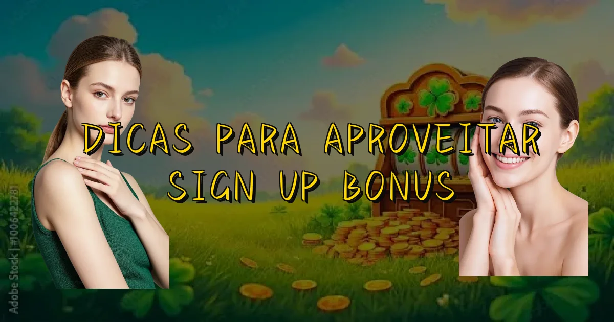 Dicas Para Aproveitar Sign Up Bonus Oficial