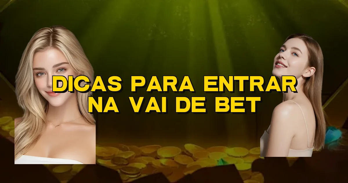 Dicas Para Entrar Na Vai De Bet Oficial