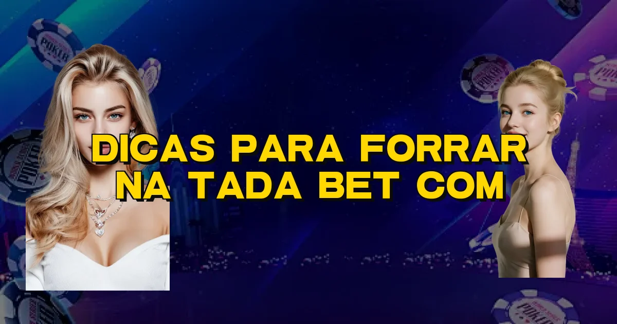 Dicas Para Forrar Na Tada Bet Com Oficial
