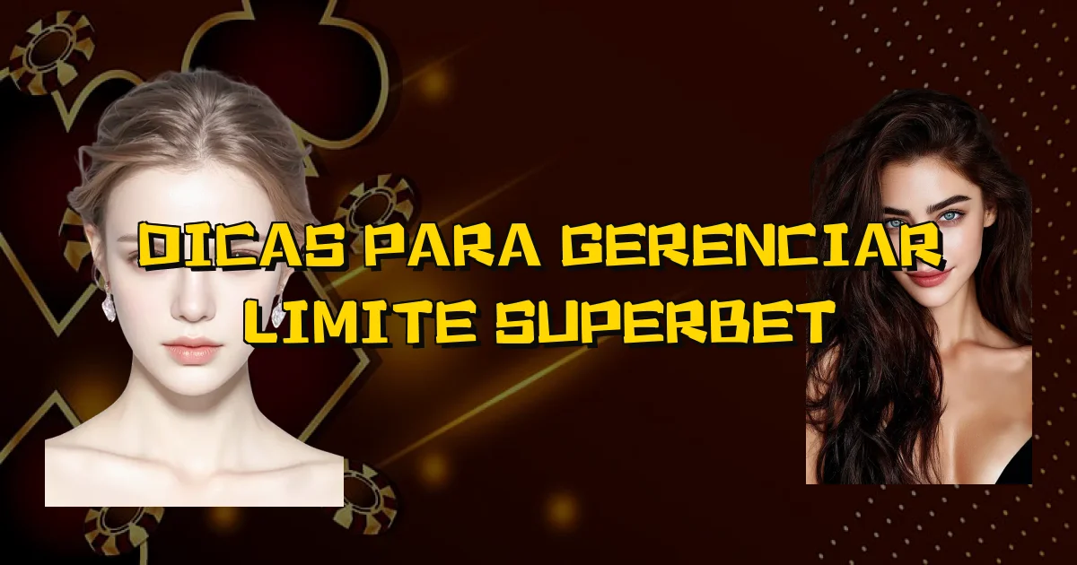 Dicas Para Gerenciar Limite Superbet Oficial