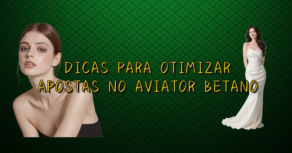 Dicas Para Otimizar Apostas No Aviator Betano Oficial