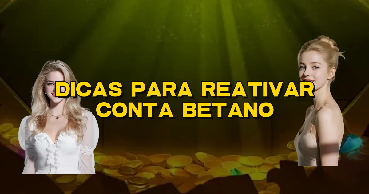 Dicas Para Reativar Conta Betano Oficial