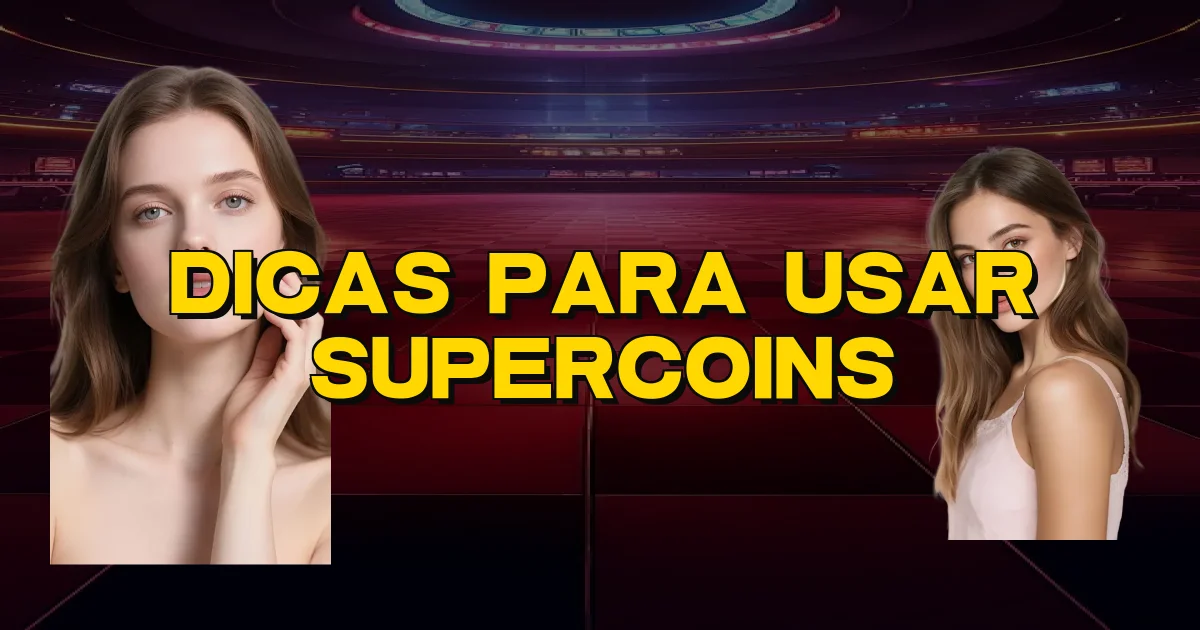 Dicas Para Usar Supercoins Oficial
