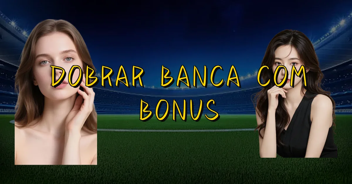 Dobrar Banca Com Bonus Oficial