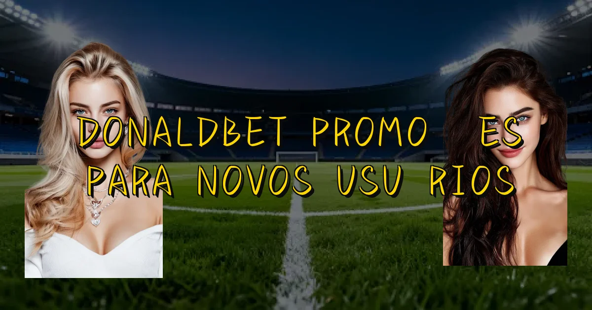Donaldbet Promoções Para Novos Usuários Oficial